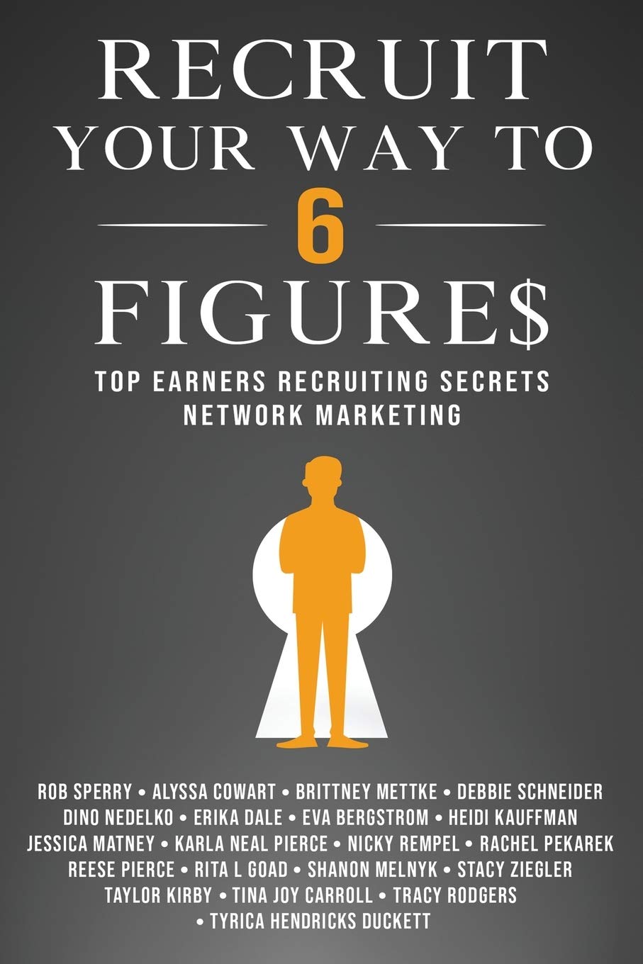 Recruit Your Way To 6 Figures: Top Earners Recruiting Secrets Network Marketing (Paperback)