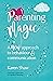 Parenting Magic: A new approach to behaviour and communication