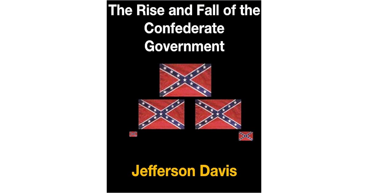 The Rise and fall of the Confederate Government by Jefferson Davis