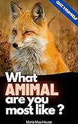 What animal are you most like ?: Quiz Yourself and Discover Your Inner Self