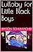 Lullaby for Little Black Boys by Bryson Schumacher