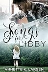 Songs for Libby by Annette K. Larsen