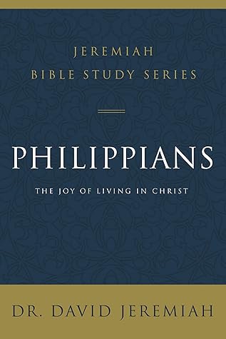 Philippians: The Joy of Living in Christ (Jeremiah Bible Study Series)