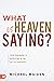 What is Heaven Saying?: You...