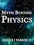 Myth Busting Physics