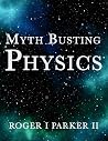 Myth Busting Physics Myth Busting Physics