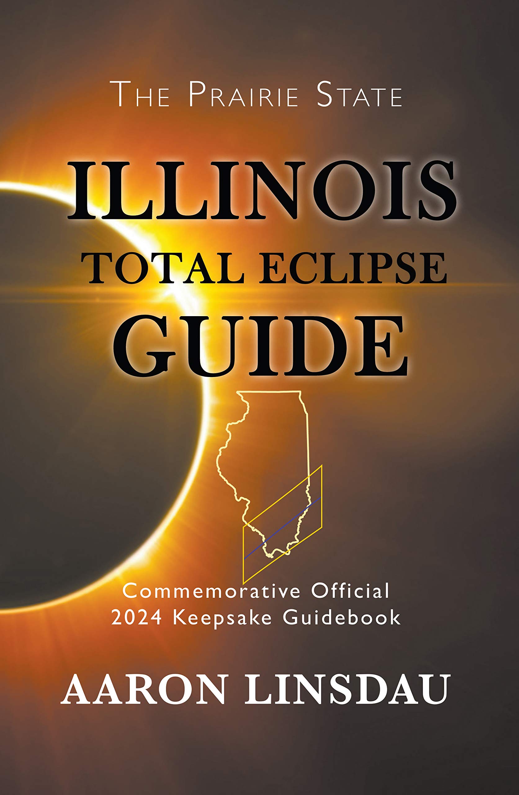 Illinois Total Eclipse Guide: Official Commemorative 2024 Keepsake Guidebook (2024 Total Eclipse State Guide Series)