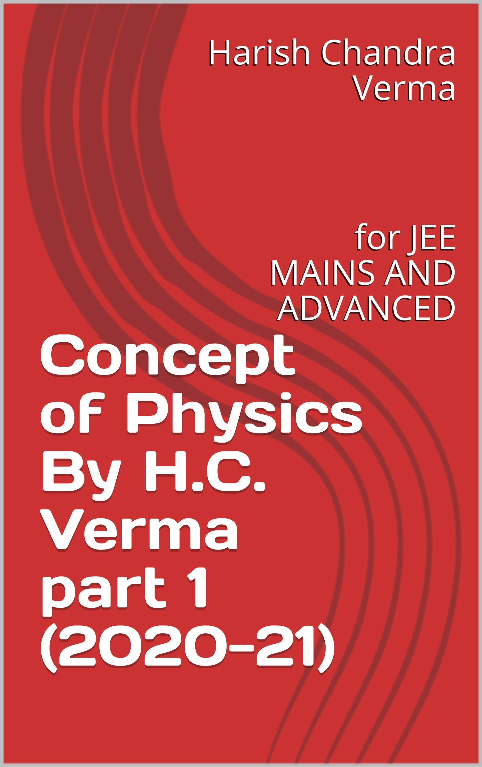 Concept of Physics By H.C. Verma part 1 (2020-21): for JEE MAINS AND ADVANCED