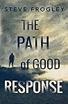 The Path of Good Response by Steve Frogley