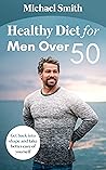 Healthy Eating for Men: Get Back in Shape, Prevent Health problems, Lose Weight and Stay Fit at Any Age