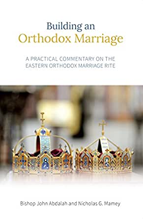 Building an Orthodox Marriage: A Practical Commentary on the Eastern Orthodox Marriage Rite (Paperback)