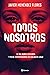 Todos nosotros by Javier Menéndez Flores
