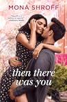 Then There Was You by Mona Shroff
