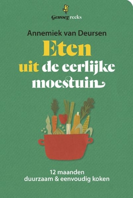 Eten uit de eerlijke moestuin: 12 maanden duurzaam & eenvoudig koken