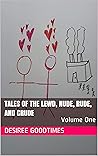 Tales of the Lewd, Nude, Rude, and Crude by Desiree Goodtimes