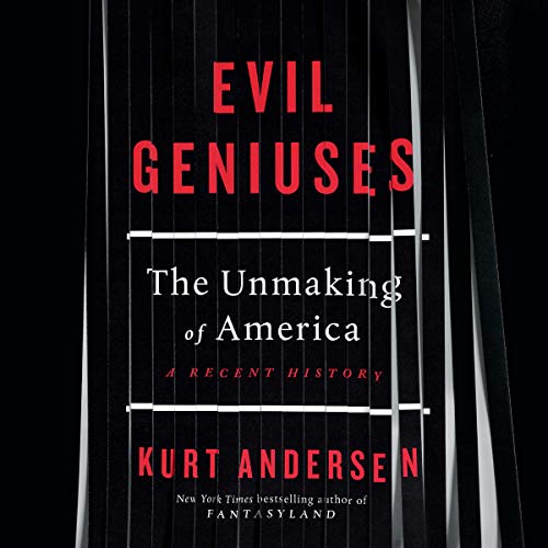 Evil Geniuses: The Unmaking of America