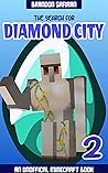 The Search For Diamond City Book 2: Revenge of the Golems (An Unofficial Minecraft Adventure)