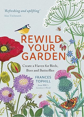 Rewild Your Garden: Create a Haven for Birds, Bees and Butterflies