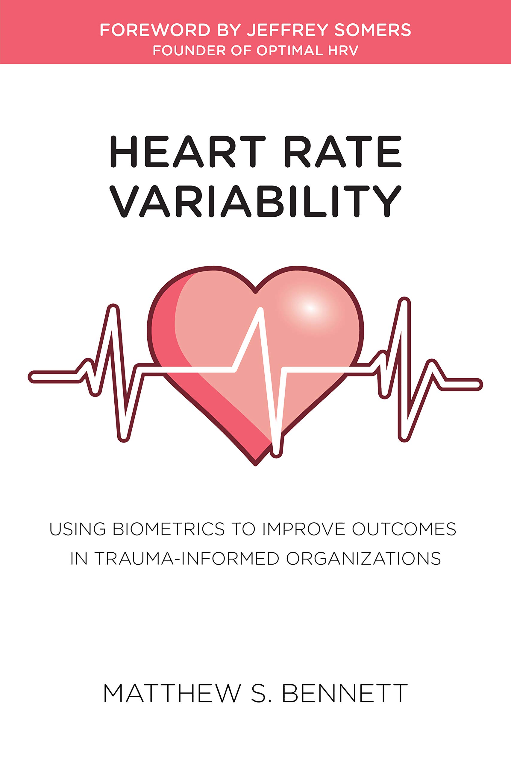 Heart Rate Variability: Using Biometrics to Improve Outcomes in Trauma-Informed Organizations (Kindle Edition)