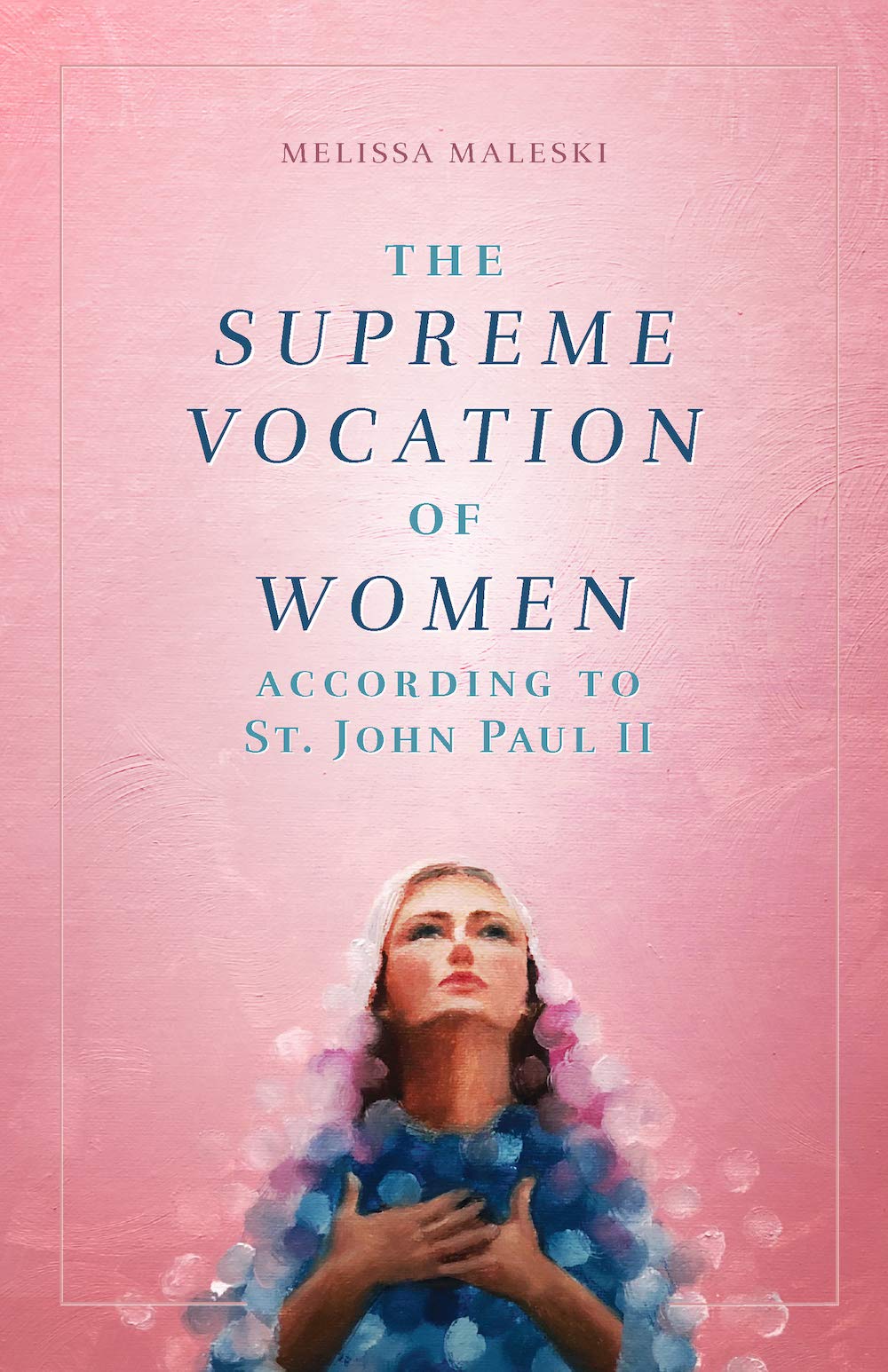 The Supreme Vocation of Women: According to St. John Paul II (Kindle Edition)