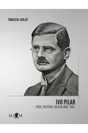 Ivo Pilar - pisac, političar, ideolog (1898.-1918.)