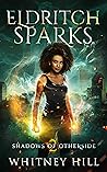 Eldritch Sparks (Shadows of Otherside, #2; The Huntress Cycle, #2) Eldritch Sparks (Shadows of Otherside, #2; The Huntress Cycle, #2)