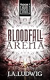 Bloodfall Arena by J.A. Ludwig