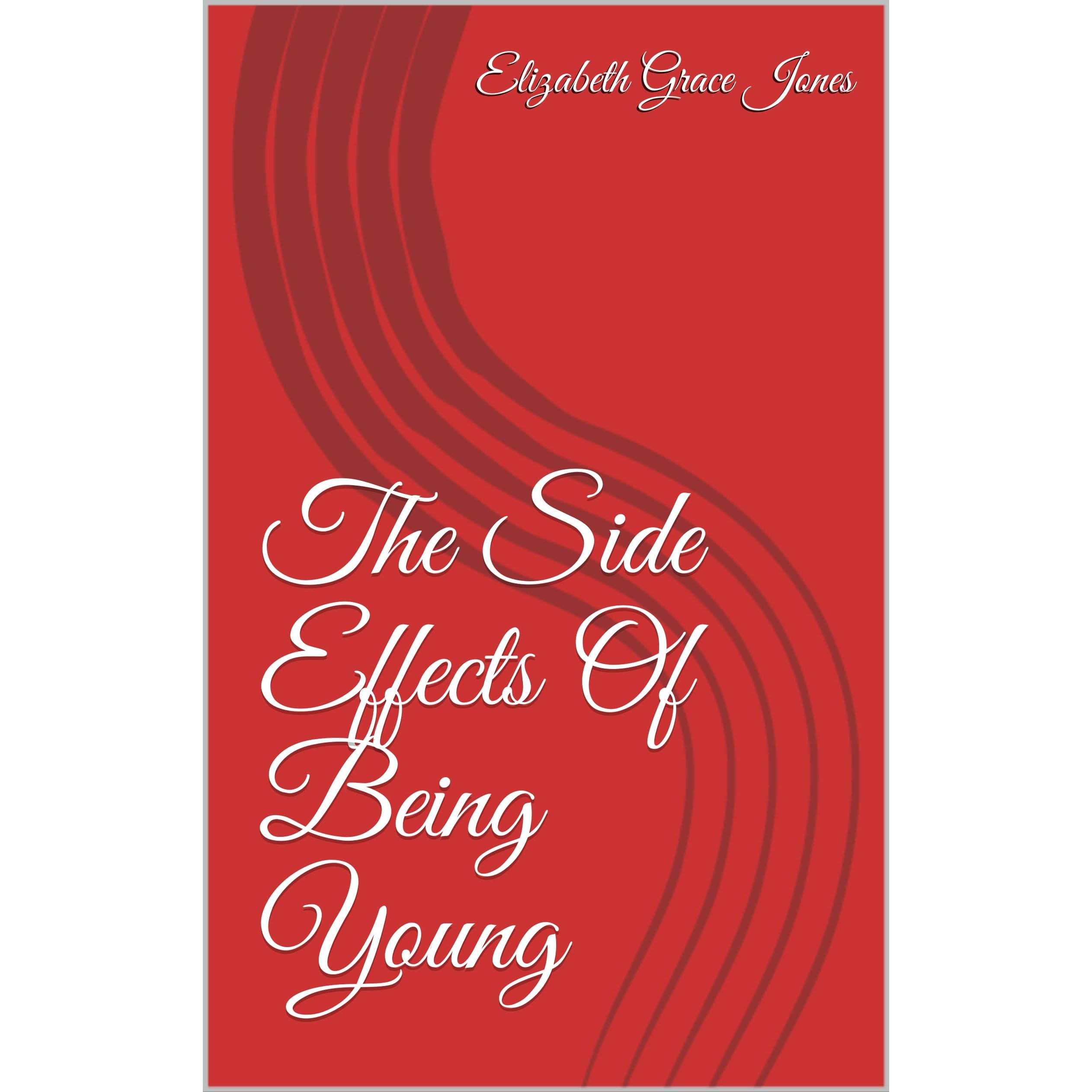 The Side Effects Of Being Young By Elizabeth Grace Jones The Side Effects Of Being Young By Elizabeth Grace Jones