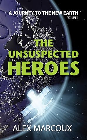 The Unsuspected Heroes: What if Autism Holds the Key to Earth's Salvation? (A Journey to the New Earth Book 1)