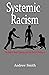 Systemic Racism: The Root to Racial Injustice and the Path to Ending it.