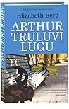 Arthur Truluvi lugu by Elizabeth Berg