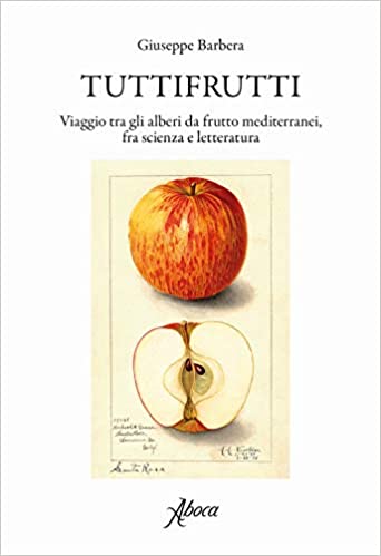 Tuttifrutti. Viaggio tra gli alberi da frutto mediterranei, tra scienza e letteratura