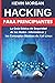 Hacking para Principiantes: La Guía Básica de Seguridad de las Redes Informáticas y los Conceptos Básicos de Kali Linux