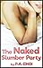 The Naked Slumber Party by P.A. Choi