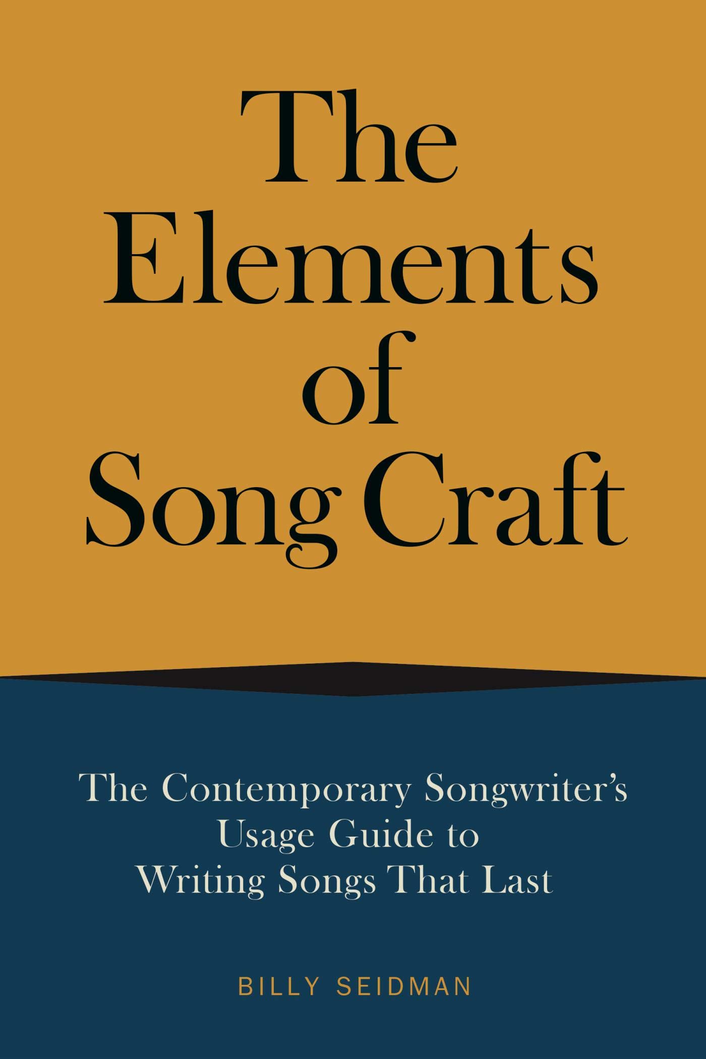 The Elements of Song Craft: The Contemporary Songwriter’s Usage Guide To Writing Songs That Last (Music Pro Guides)
