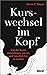Kurswechsel im Kopf: Von der Kunst anzunehmen, was ist, und innerlich frei zu werden (German Edition)