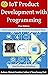 IoT Product Development with Programming by Mahesh Sambhaji Jadhav