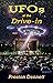 UFOs at the Drive-In: 100 True Cases of Close Encounters at Drive-In Theaters