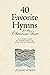 40 Favorite Hymns for the C...