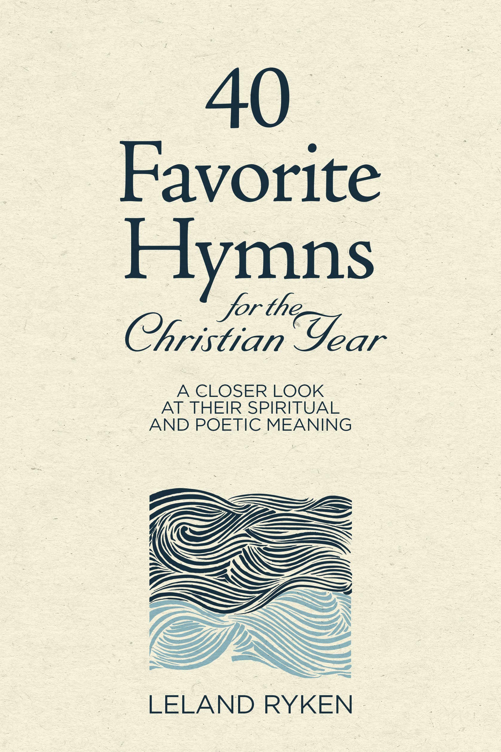 40 Favorite Hymns for the Christian Year: A Closer Look at Their Spiritual and Poetic Meaning (Kindle Edition)