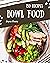 150 Bowl Food Recipes: Cook...