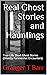 Real Ghost Stories and Hauntings: True-Life Short Ghost Stories (Ghostly Paranormal Encounters) (Ghostly Encounters Series)