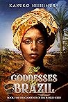 The Goddesses of Brazil by Kazuko Nishimura