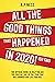 All The Good Things That Happened in 2020 ! (So Far): The Official Guide to Help You See the Positive Side of the Year That Has Changed Our Life Forever