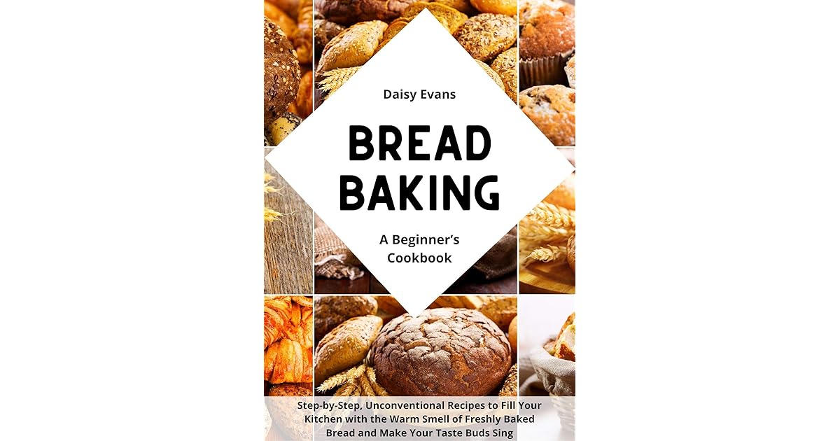 Bread Baking A Beginner’s Cookbook for Delicious Homemade Loaves. Step