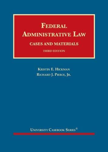 Hickman and Pierce's Federal Administrative Law, Cases and Materials, 3d (University Casebook Series)