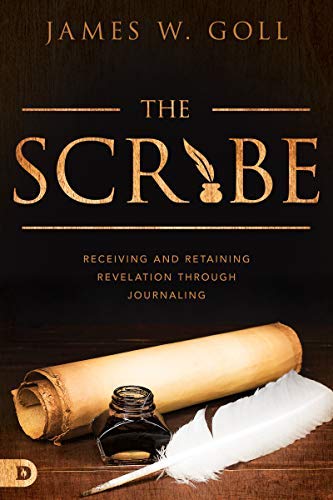 The Scribe: Receiving and Retaining Revelation through Journaling (Kindle Edition)