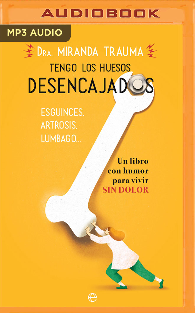 Tengo los huesos desencajados: Esguinces, artrosis, lumbago… Un libro con humor para vivir sin dolor (Spanish Edition)