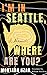I'm in Seattle, Where Are You?: A Memoir