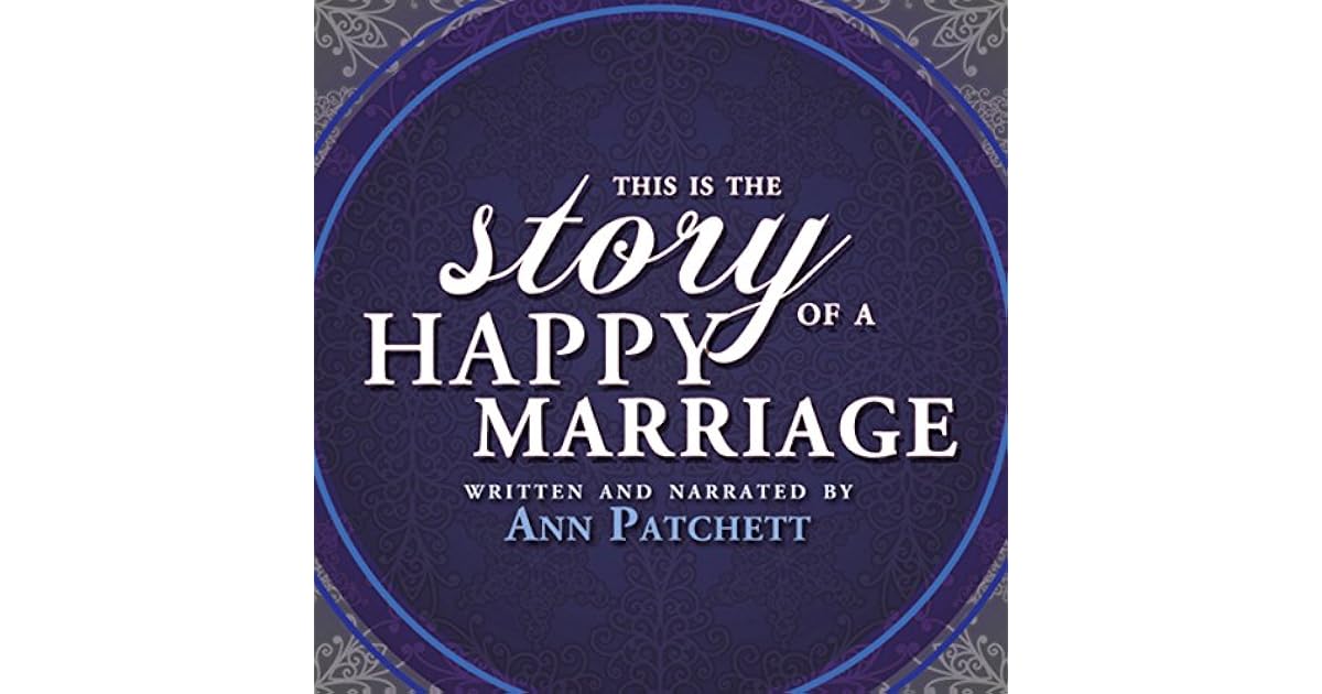 This Is the Story of a Happy Marriage by Ann Patchett